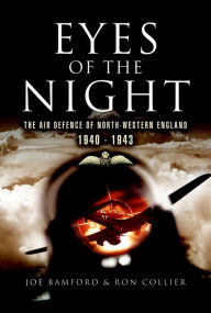 Title: Eyes of the Night: Air Defence of North-western England, 1940-41, Author: Joe Bamford