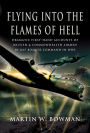 Flying into the Flames of Hell: Dramatic First-Hand Accounts of British & Commonwealth Airmen in RAF Bomber Command in WW2