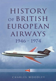 Title: History of British European Airways, 1946-1972, Author: Charles Woodley