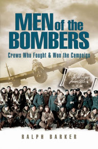 Title: Men of the Bombers: Remarkable Incidents in World War II, Author: Ralph Barker