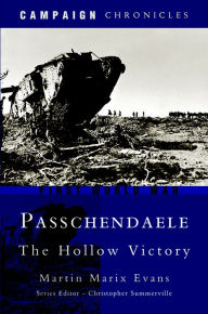 Title: Passchendaele: The Hollow Victory, Author: Martin Matrix Evans