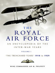 Title: The Royal Air Force: The Trenchard Years, 1918-1929, Author: Ian M. Philpott