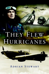 Title: They Flew the Hurricanes, Author: Adrian Stewart