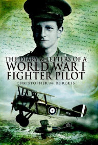 Title: The Diary & Letters of a World War I Fighter Pilot, Author: Christopher M. Burgess