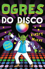 Title: Ogres Do Disco, Author: Kirsty McKay