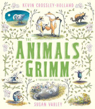 Title: The Animals Grimm: A Treasury of Tales, Author: Kevin Crossley-Holland