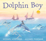 Title: Dolphin Boy, Author: Michael Morpurgo M.B.E.