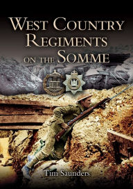 Title: West Country Regiments on the Somme, Author: Tim Saunders