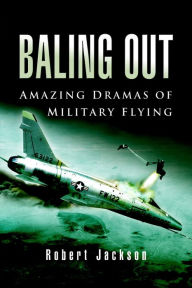 Title: Baling Out: Amazing Dramas of Military Flying, Author: Robert Jackson