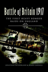 Title: Battle of Britain 1917: The First Heavy Bomber Raids on England, Author: Jonathan Sutherland