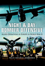 Title: Night & Day Bomber Offensive: Allied Airmen in Europe in World World II, Author: Philip Kaplan