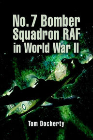 Title: No. 7 Bomber Squadron RAF in World War II, Author: Tom Docherty