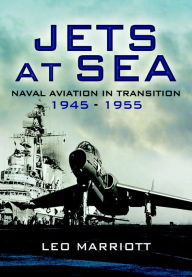 Title: Jets at Sea: Naval Aviation in transition 1945 - 55, Author: Leo Marriott