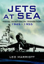 Jets at Sea: Naval Aviation in Transition, 1945-55