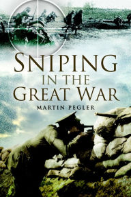 Title: Sniping in the Great War, Author: Martin Pegler
