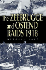 Title: Zeebrugge and Ostend Raids, Author: Stephen McGreal