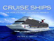 Title: Cruise Ships: The World's Most Luxurious Vessels, Author: Peter C. Smith