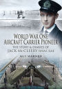 World War One Aircraft Carrier Pioneer: The Story and Diaries of Captain JM McCleery RNAS/RAF