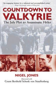 Title: Countdown to Valkyrie: The July Plot to Assasinate Hitler, Author: Nigel Jones