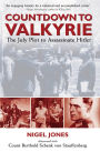 Countdown to Valkyrie: The July Plot to Assasinate Hitler