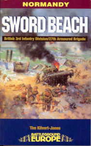 Title: Sword Beach: British 3rd Division/27th Armoured Brigade, Author: Tim Kilvert-Jones