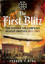 The First Blitz: The German Air Campaign Against Britain 1917-1918