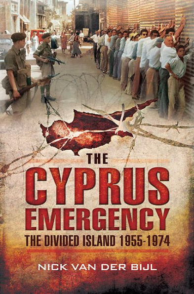 The Cyprus Emergency: Divided Island 1955 - 1974