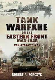 Title: Tank Warfare on the Eastern Front 1943-1945: Red Steamroller, Author: Robert Forczyk