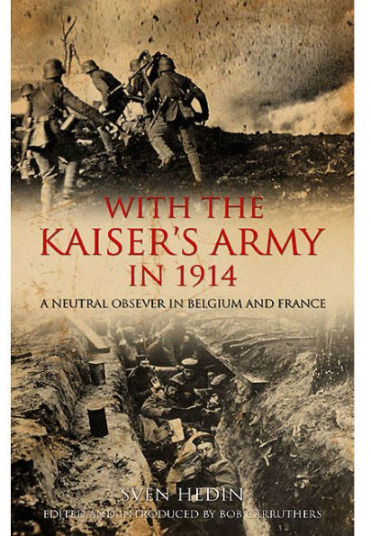 With the Kaiser's Army 1914: A Neutral Observer Belgium & France