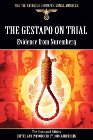 Title: The Gestapo on Trial: Evidence from Nuremberg, Author: Bob Carruthers