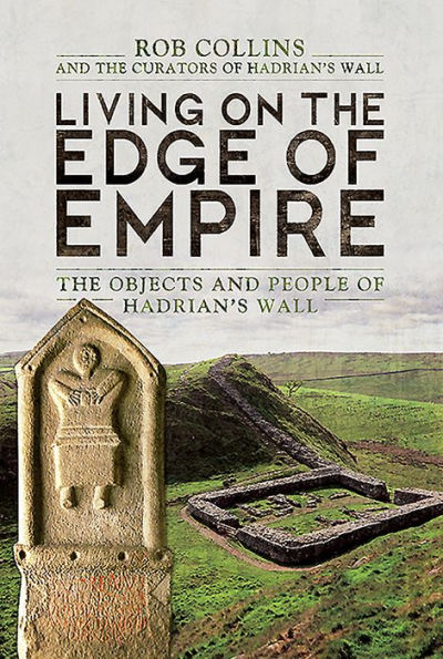 Living on The Edge of Empire: Objects and People Hadrian's Wall