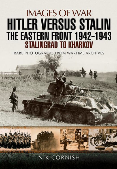 Hitler versus Stalin: The Eastern Front 1942 - 1943: Stalingrad to Kharkov