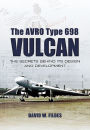 The Avro Type 698 Vulcan: The Secrets Behind its Design and Development