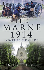 Title: The Battle of Marne, 1914: A Battlefield Guide, Author: Andrew Uffindell