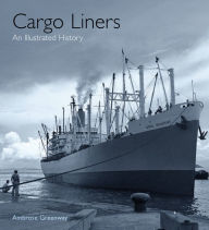 Title: Cargo Liners: An Illustrated History, Author: Ambrose Greenway