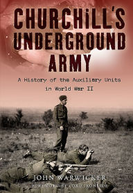 Title: Churchill's Underground Army: A History of the Auxillary Units in World War II, Author: John Warwicker