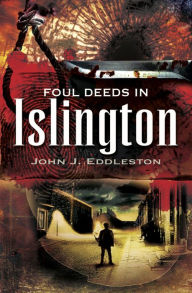 Title: Foul Deeds in Islington, Author: John J. Eddleston