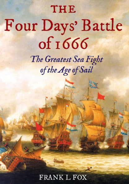 The Four Days' Battle of 1666: The Greatest Sea Fight of the Age of Sail