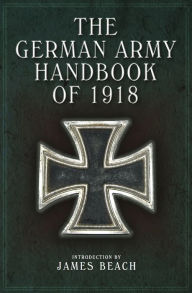 Title: The German Army Handbook of 1918, Author: David Nash