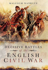 Title: Decisive Battles of the English Civil War, Author: Malcolm Wanklyn