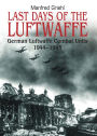 Last Days of the Luftwaffe: German Luftwaffe Combat Units, 1944-1945