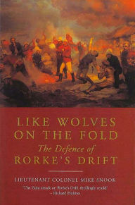 Title: Like Wolves on the Fold: The Defence of Rorke's Drift, Author: Mike Snook