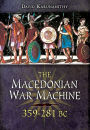 The Macedonian War Machine, 359-281 BC