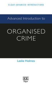 Title: Advanced Introduction to Organised Crime, Author: Leslie Holmes