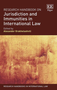 Title: Research Handbook on Jurisdiction and Immunities in International Law, Author: Alexander Orakhelashvili