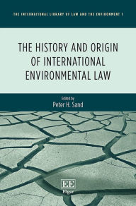 Title: The History and Origin of International Environmental Law, Author: Peter H. Sand