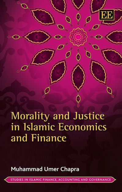 Morality and Justice in Islamic Economics and Finance by Muhammad Umer ...