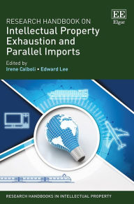 Title: Research Handbook on Intellectual Property Exhaustion and Parallel Imports, Author: Irene Calboli