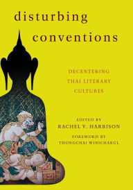 Title: Disturbing Conventions: Decentering Thai Literary Cultures, Author: Rachel V. Harrison