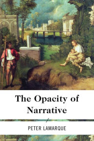 Title: The Opacity of Narrative, Author: Peter Lamarque